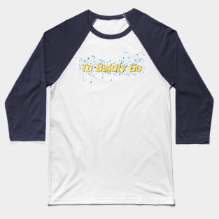 Baldly Go Baseball T-Shirt